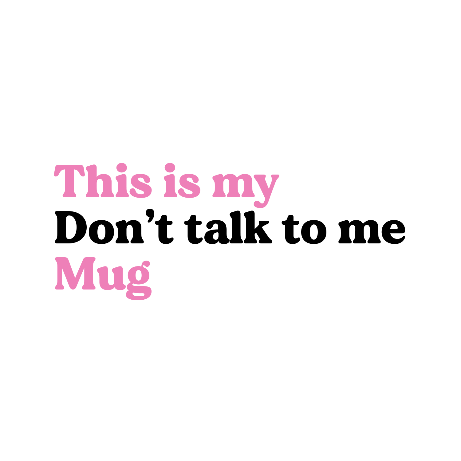 My don't talk to me mug